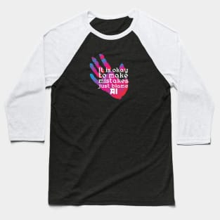 It is okay to make mistakes just blame AI Baseball T-Shirt